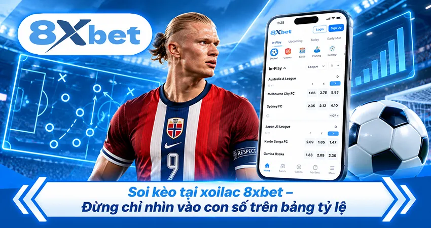 Soi kèo tại xoilac 8xbet – Đừng chỉ nhìn vào con số trên bảng tỷ lệ
